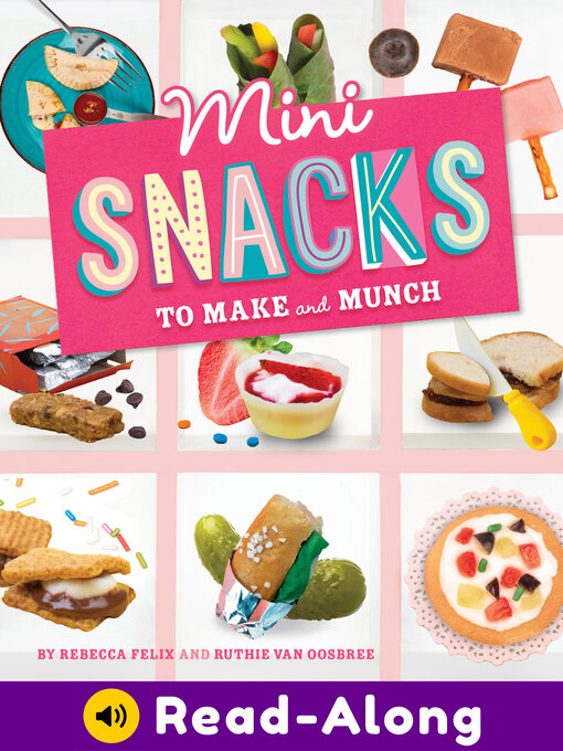 Title details for Mini Snacks to Make and Munch by Rebecca Felix - Available